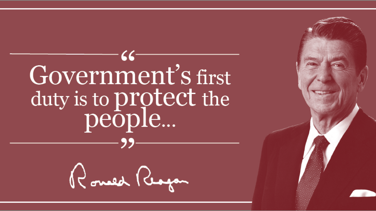 "Government's first duty is to protect the people..." Ronald Reagan